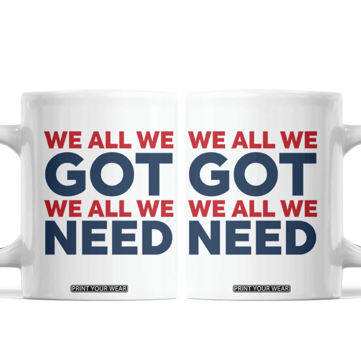 We All We Got We All We Need Coffee Mug Funny Football Lover Gift TS12 White Print Your Wear