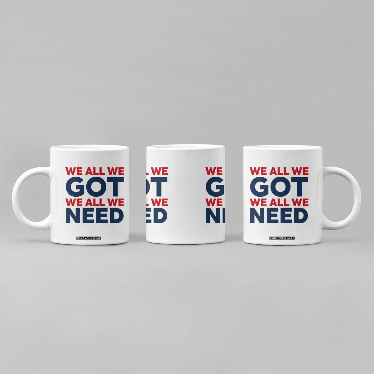 We All We Got We All We Need Coffee Mug Funny Football Lover Gift TS12 Print Your Wear
