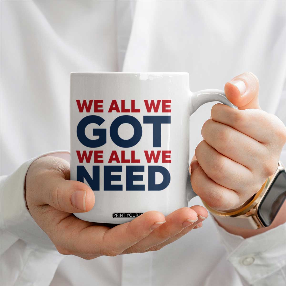 We All We Got We All We Need Coffee Mug Funny Football Lover Gift TS12 Print Your Wear