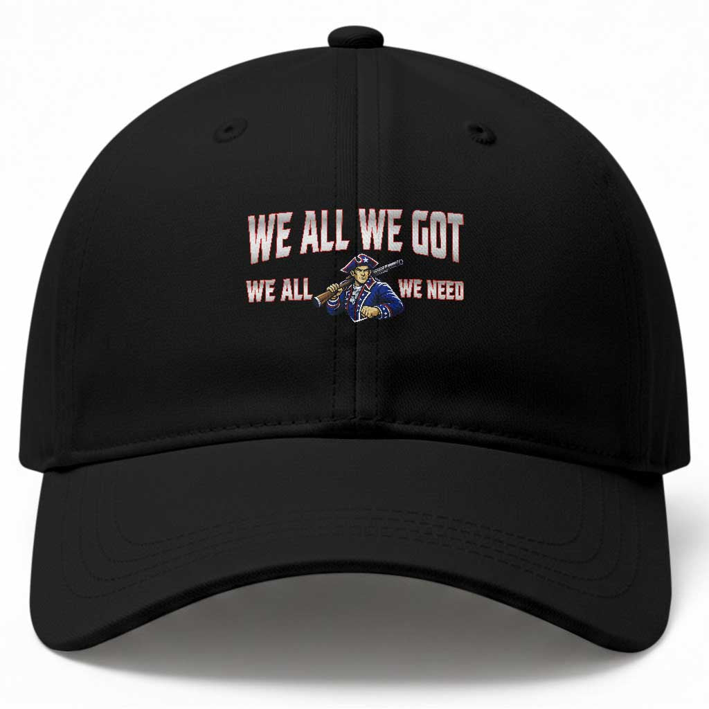 We All We Got We All We Need Baseball Cap Game Day Sports Fan Gift TS12 Print Your Wear