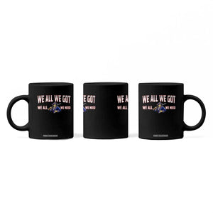 We All We Got We All We Need Coffee Mug Game Day Sports Fan Gift TS12 Print Your Wear