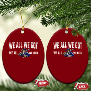 We All We Got We All We Need Ceramic Ornament Game Day Sports Fan Gift TS12 Print Your Wear
