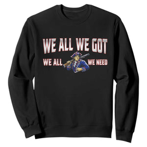 We All We Got We All We Need Sweatshirt Game Day Sports Fan Gift TS12 Black Print Your Wear