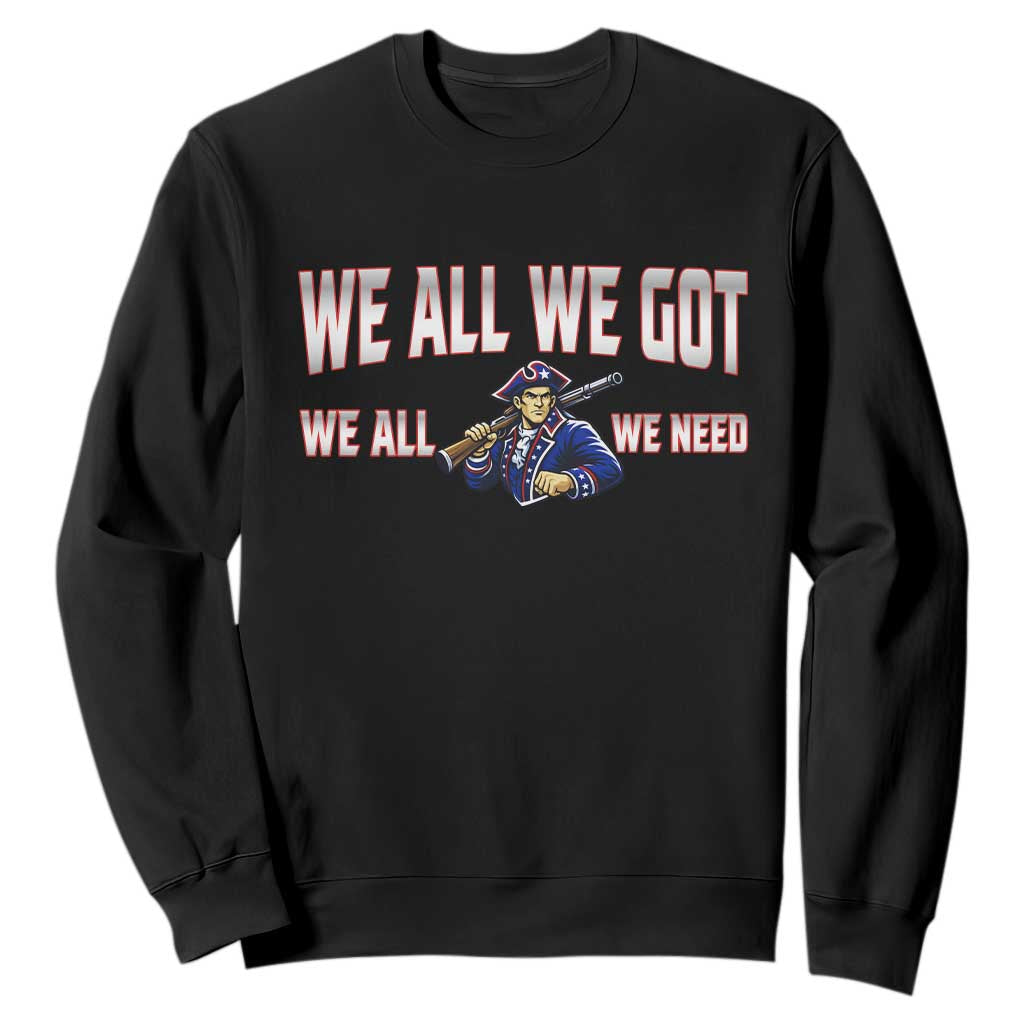 We All We Got We All We Need Sweatshirt Game Day Sports Fan Gift TS12 Black Print Your Wear