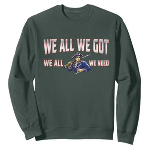We All We Got We All We Need Sweatshirt Game Day Sports Fan Gift TS12 Dark Forest Green Print Your Wear