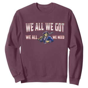 We All We Got We All We Need Sweatshirt Game Day Sports Fan Gift TS12 Maroon Print Your Wear