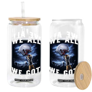 We All We Got Football Helmet Victory Graphic Glass Can TS12 Print Your Wear
