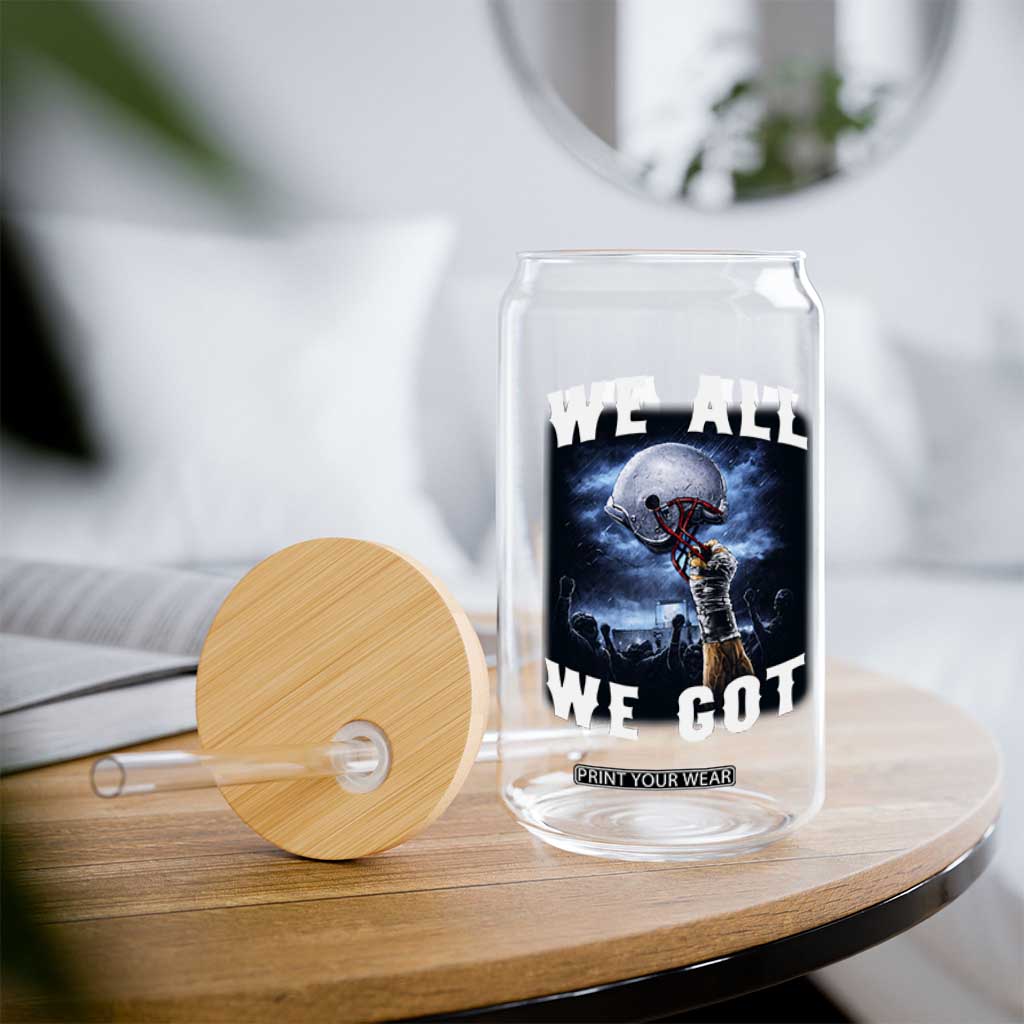 We All We Got Football Helmet Victory Graphic Glass Can TS12 Print Your Wear