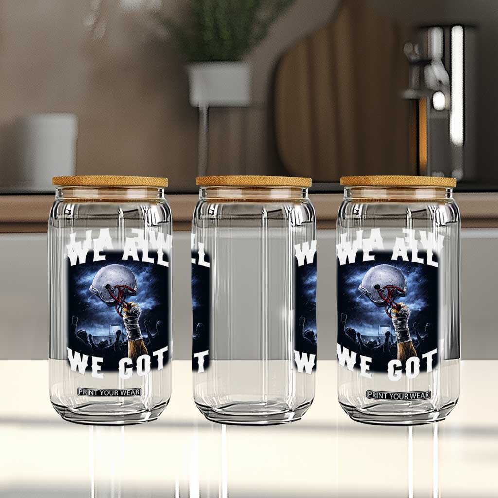 We All We Got Football Helmet Victory Graphic Glass Can TS12 Print Your Wear