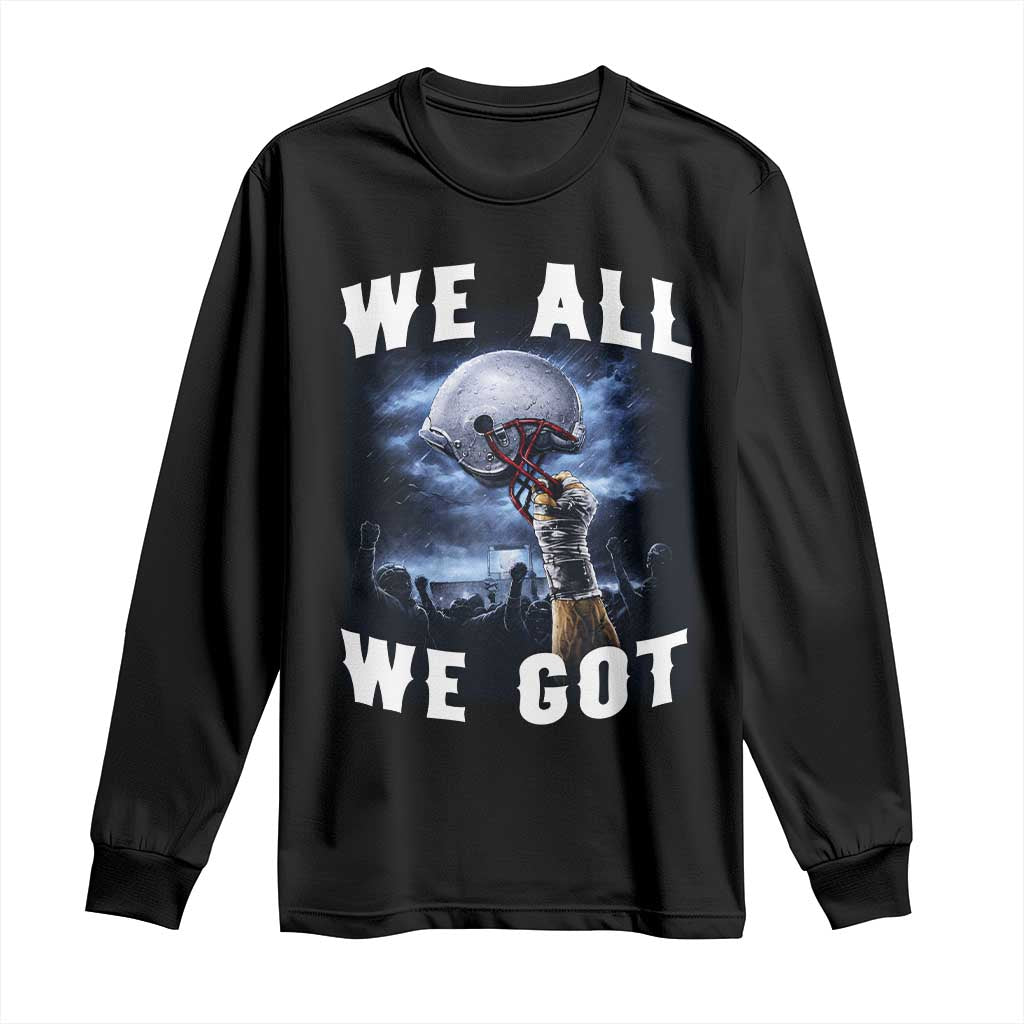 We All We Got Football Helmet Victory Graphic Long Sleeve Shirt TS12 Black Print Your Wear