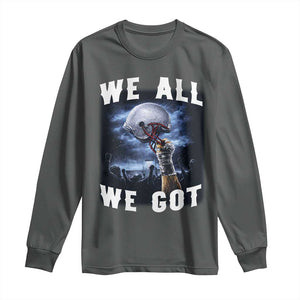 We All We Got Football Helmet Victory Graphic Long Sleeve Shirt TS12 Dark Heather Print Your Wear