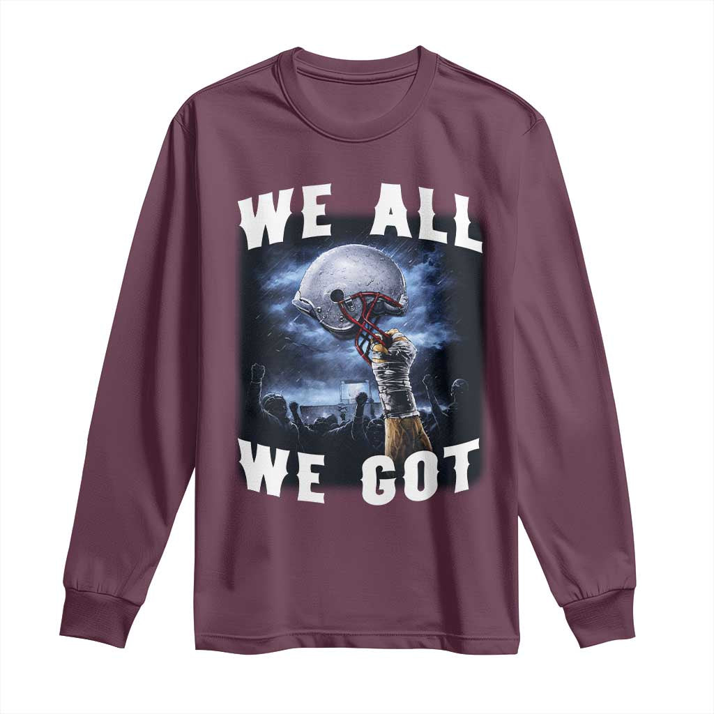 We All We Got Football Helmet Victory Graphic Long Sleeve Shirt TS12 Maroon Print Your Wear