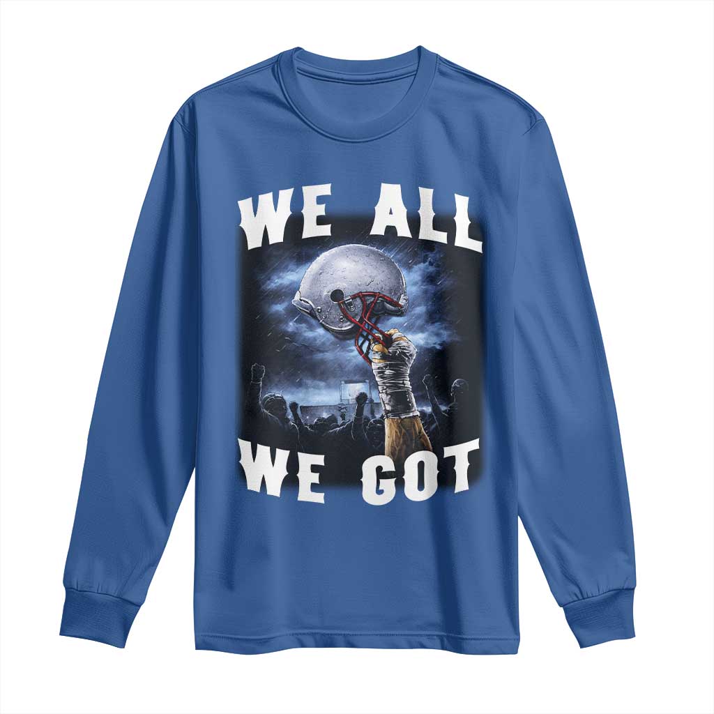 We All We Got Football Helmet Victory Graphic Long Sleeve Shirt TS12 Royal Blue Print Your Wear
