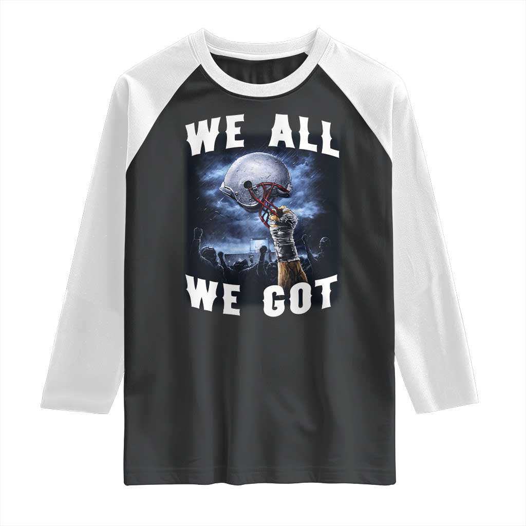 We All We Got Football Helmet Victory Graphic Raglan Shirt TS12 Black White Print Your Wear