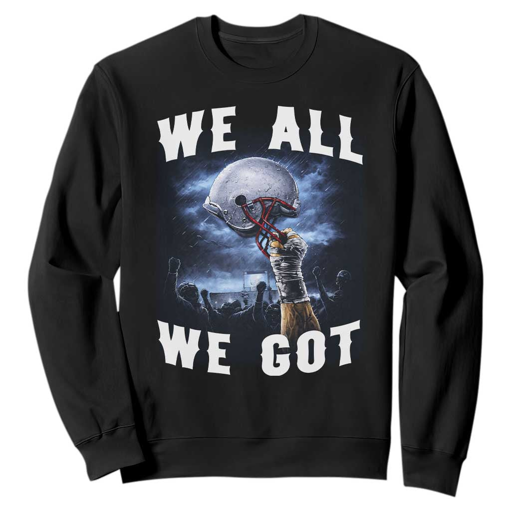 We All We Got Football Helmet Victory Graphic Sweatshirt TS12 Black Print Your Wear