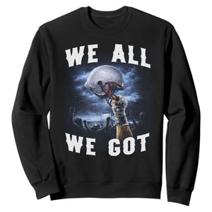 We All We Got Football Helmet Victory Graphic Sweatshirt TS12 Black Print Your Wear