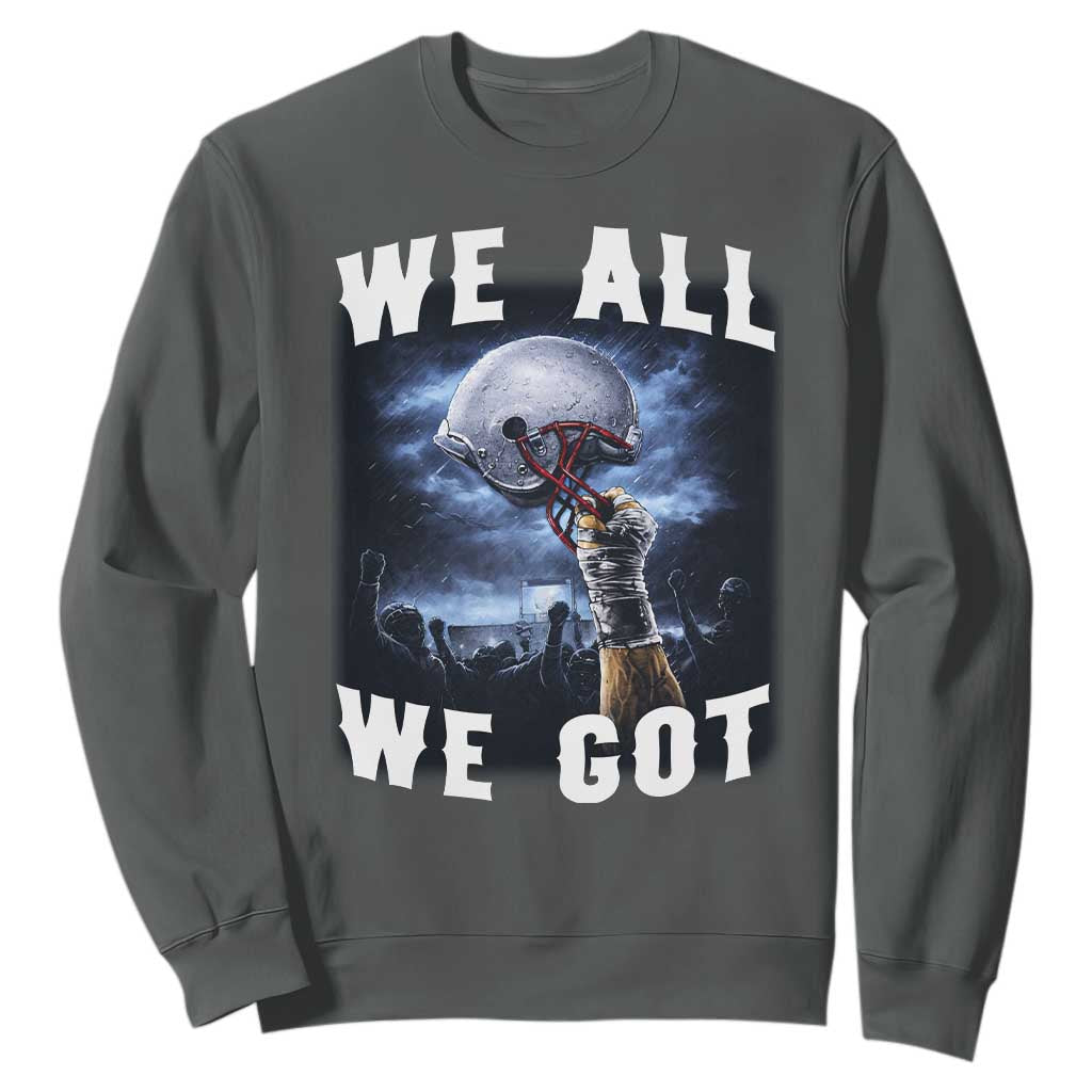 We All We Got Football Helmet Victory Graphic Sweatshirt TS12 Dark Heather Print Your Wear
