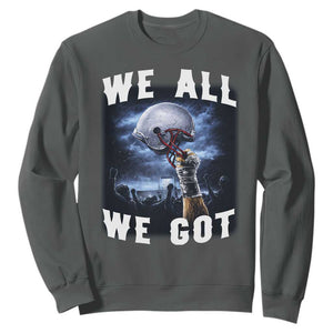 We All We Got Football Helmet Victory Graphic Sweatshirt TS12 Dark Heather Print Your Wear