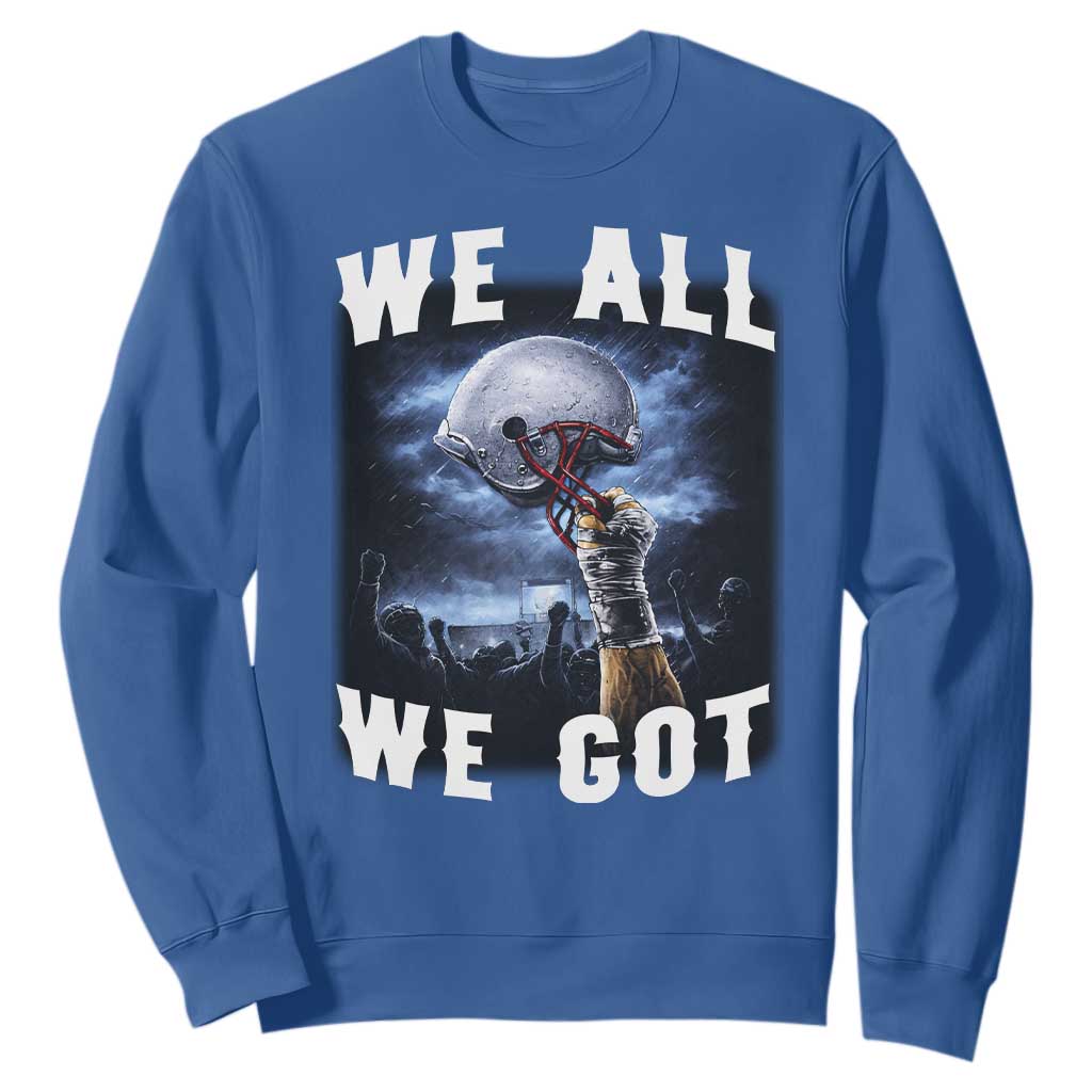 We All We Got Football Helmet Victory Graphic Sweatshirt TS12 Royal Blue Print Your Wear
