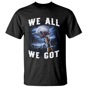 We All We Got Football Helmet Victory Graphic T Shirt TS12 Black Print Your Wear
