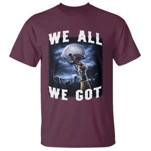 We All We Got Football Helmet Victory Graphic T Shirt TS12 Maroon Print Your Wear