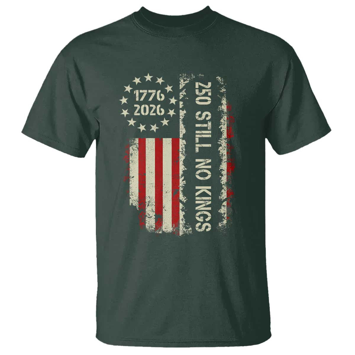 250 Still No Kings T Shirt Vintage Patriotic Flag TS12 Dark Forest Green Print Your Wear