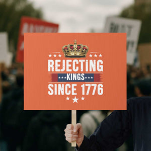 Rejecting Kings Since 1776 Protest Sign Anti Authoritarian Protest TS12 Horizontal 18" × 24" Orange Print Your Wear