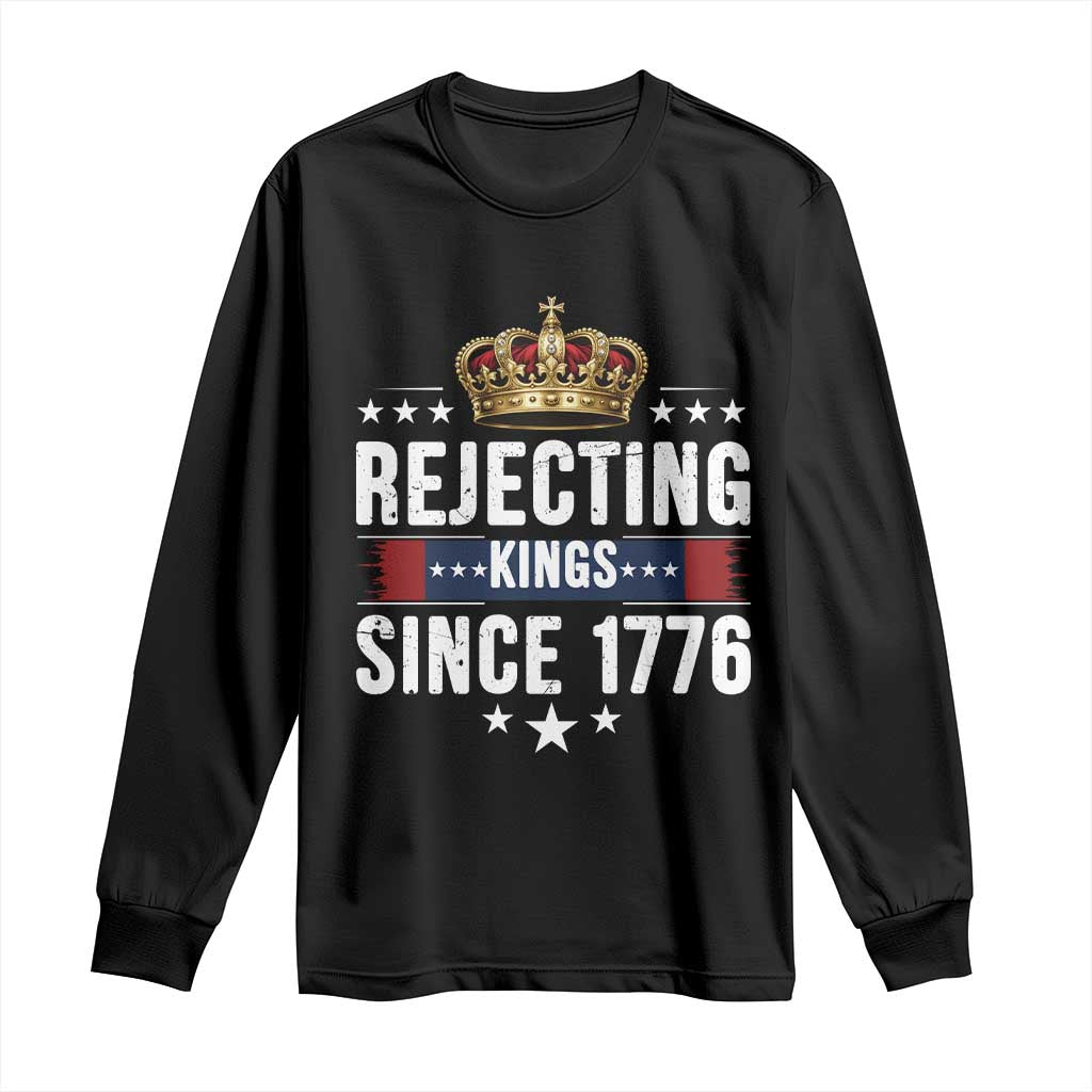 Rejecting Kings Since 1776 Long Sleeve Shirt Anti Authoritarian Protest TS12 Black Print Your Wear