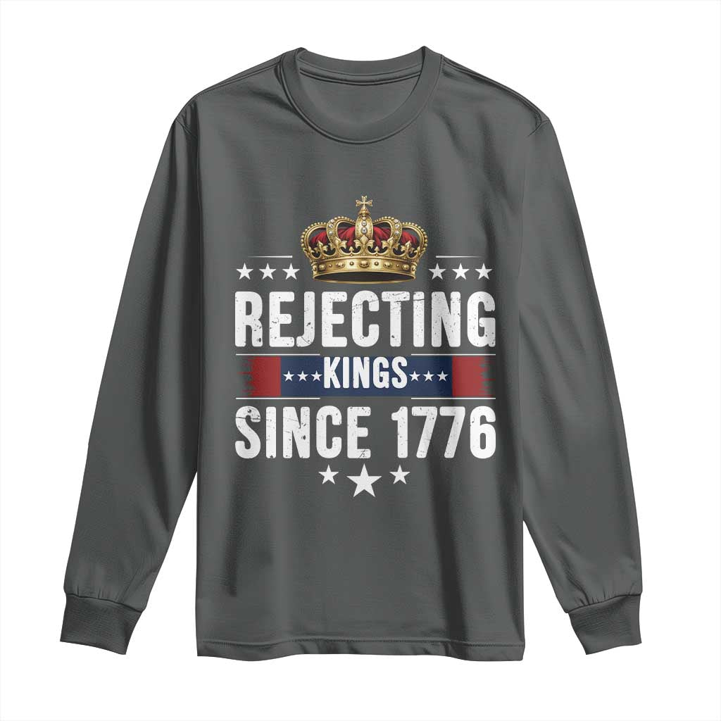Rejecting Kings Since 1776 Long Sleeve Shirt Anti Authoritarian Protest TS12 Dark Heather Print Your Wear