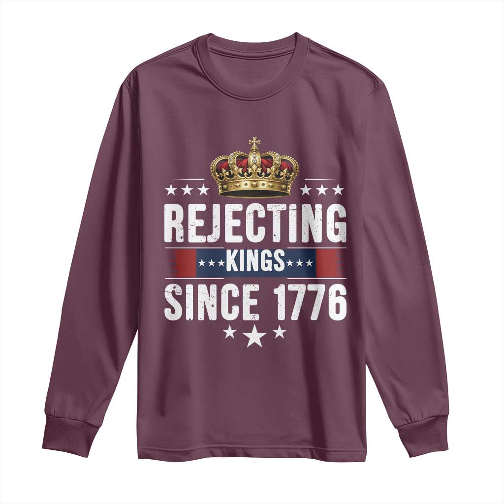 Rejecting Kings Since 1776 Long Sleeve Shirt Anti Authoritarian Protest TS12 Maroon Print Your Wear