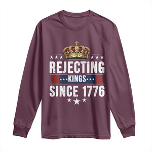 Rejecting Kings Since 1776 Long Sleeve Shirt Anti Authoritarian Protest TS12 Maroon Print Your Wear