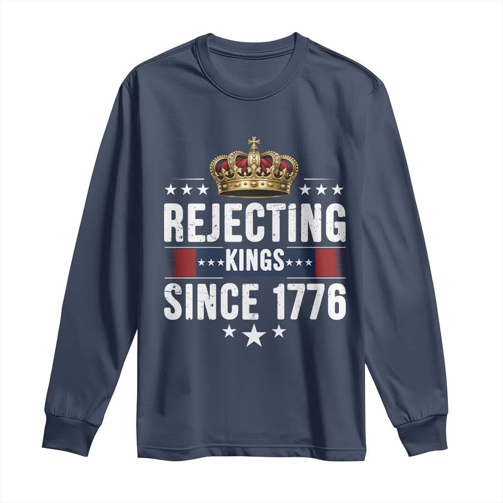 Rejecting Kings Since 1776 Long Sleeve Shirt Anti Authoritarian Protest TS12 Navy Print Your Wear