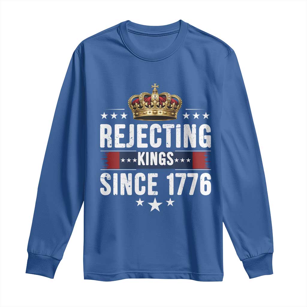 Rejecting Kings Since 1776 Long Sleeve Shirt Anti Authoritarian Protest TS12 Royal Blue Print Your Wear
