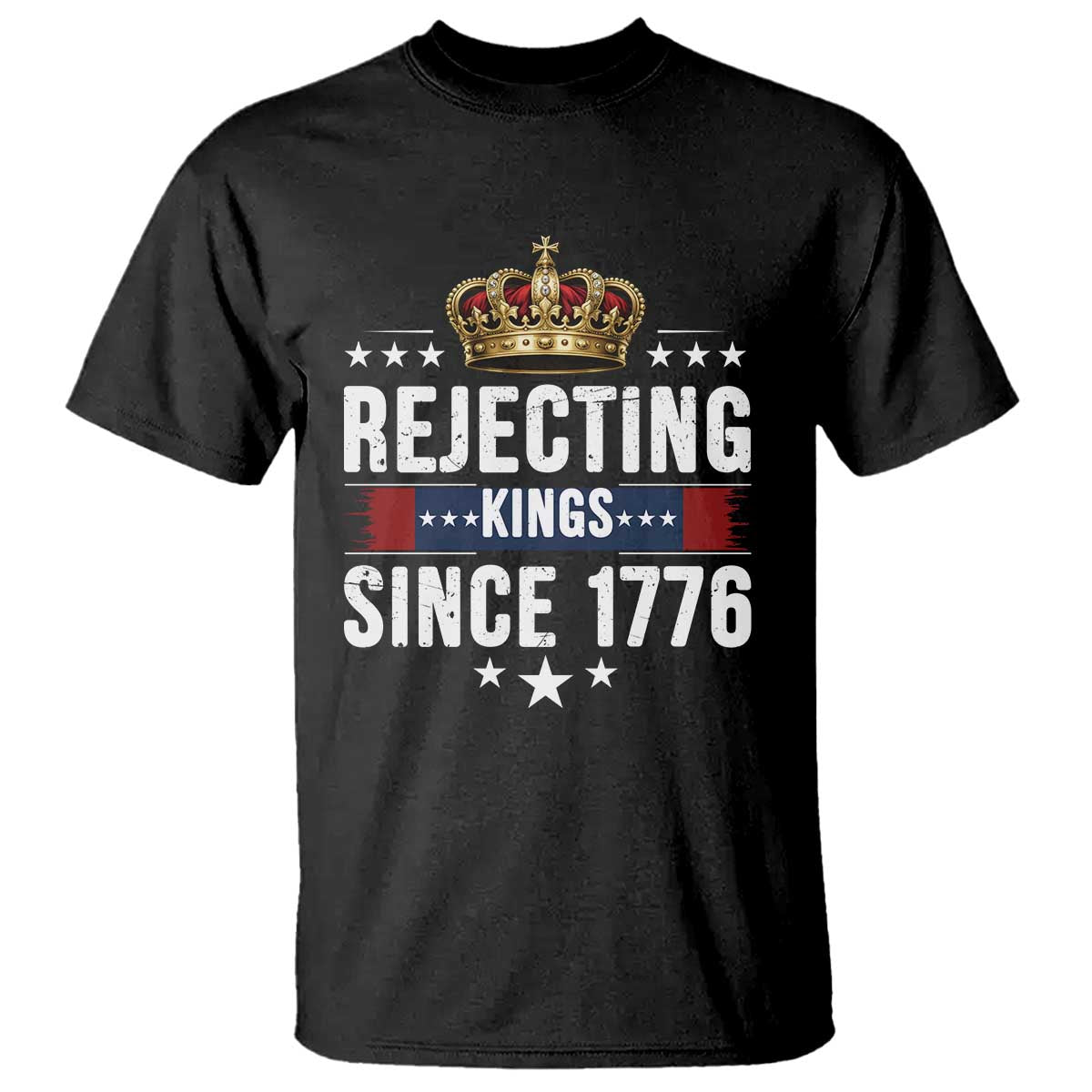 Rejecting Kings Since 1776 T Shirt Anti Authoritarian Protest TS12 Black Print Your Wear