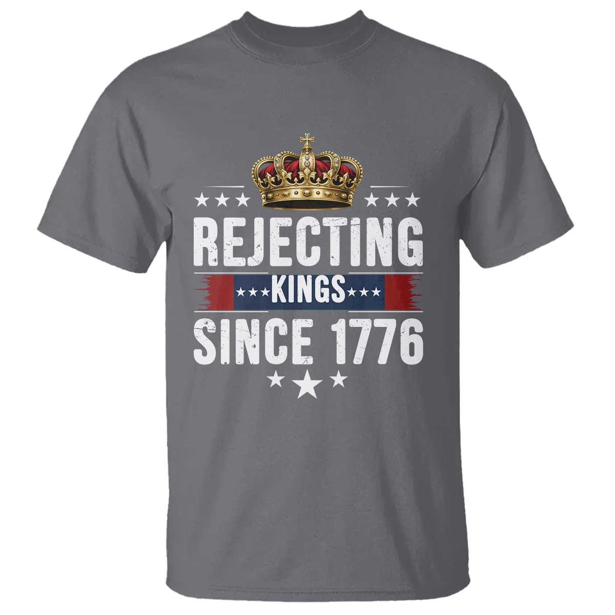 Rejecting Kings Since 1776 T Shirt Anti Authoritarian Protest TS12 Charcoal Print Your Wear
