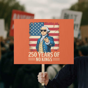 No Kings 250 Years George Washington Protest Sign TS12 Horizontal 18" × 24" Orange Print Your Wear