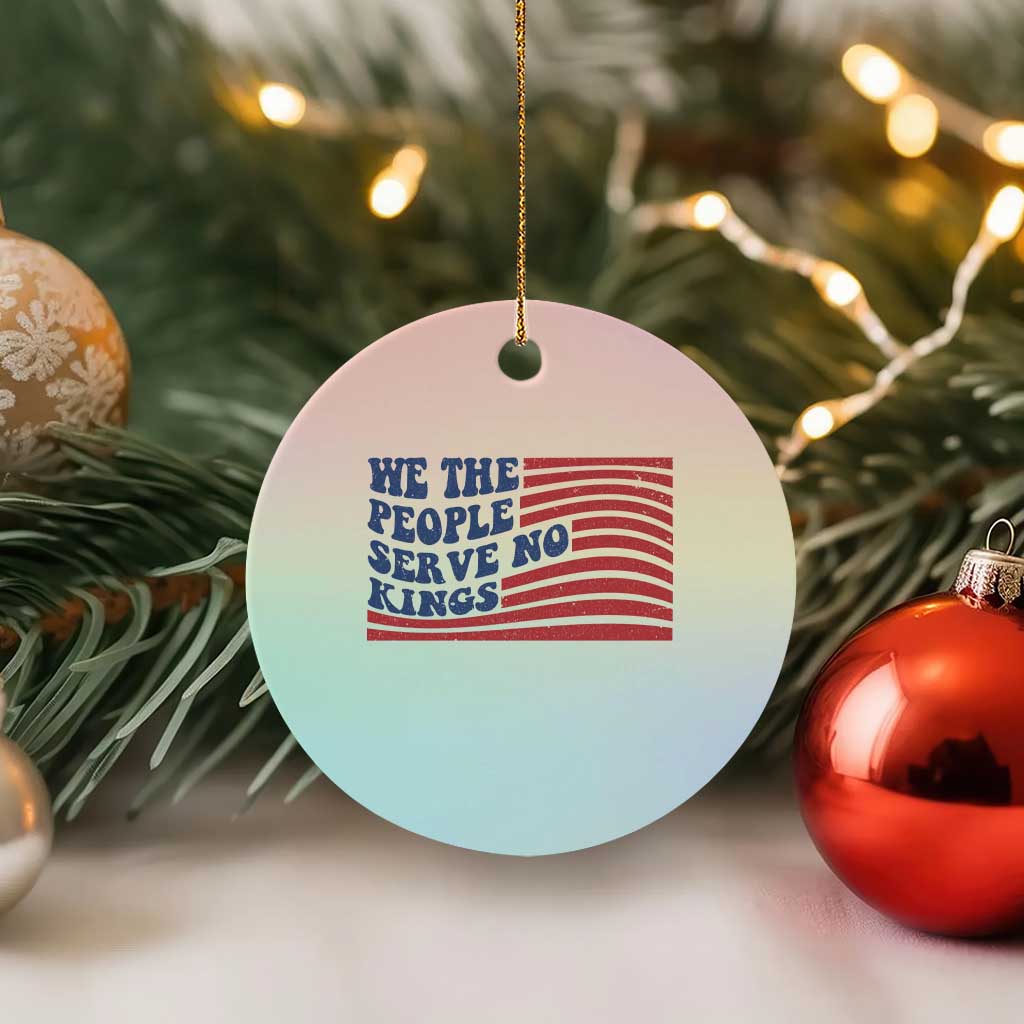 We The People Serve No Kings Ceramic Ornament American Freedom Protest TS12 1pc Pastel Print Your Wear