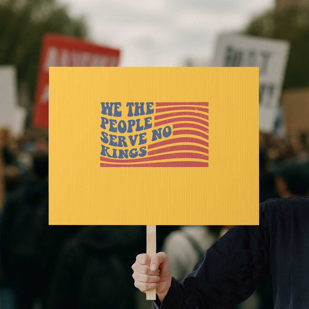 We The People Serve No Kings Protest Sign American Freedom Protest TS12 Horizontal 18