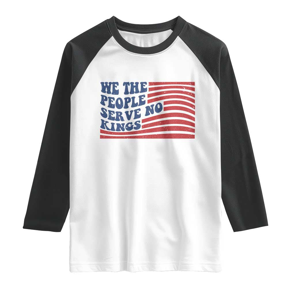 We The People Serve No Kings Raglan Shirt American Freedom Protest TS12 White Black Print Your Wear