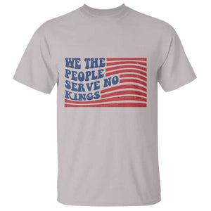 We The People Serve No Kings T Shirt American Freedom Protest TS12 Ice Gray Print Your Wear