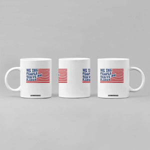 We The People Serve No Kings Coffee Mug American Freedom Protest TS12 Print Your Wear