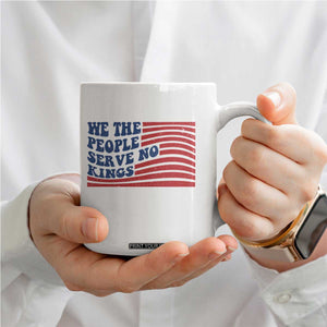 We The People Serve No Kings Coffee Mug American Freedom Protest TS12 Print Your Wear