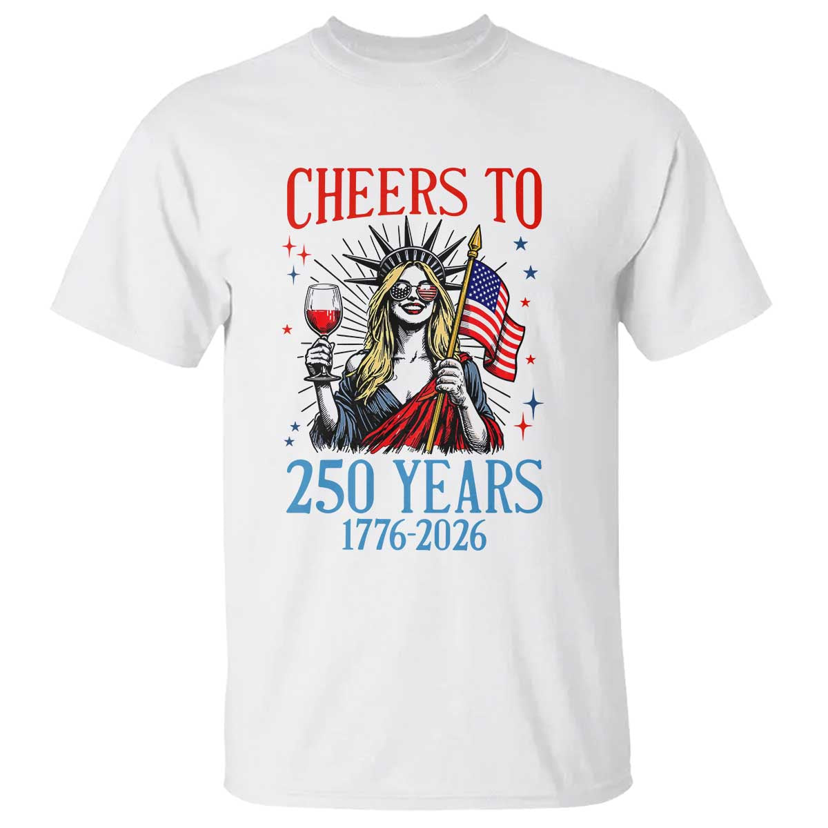 Funny Patriotic Statue Of Liberty T Shirt Cheers To 250 Years TS12 White Print Your Wear