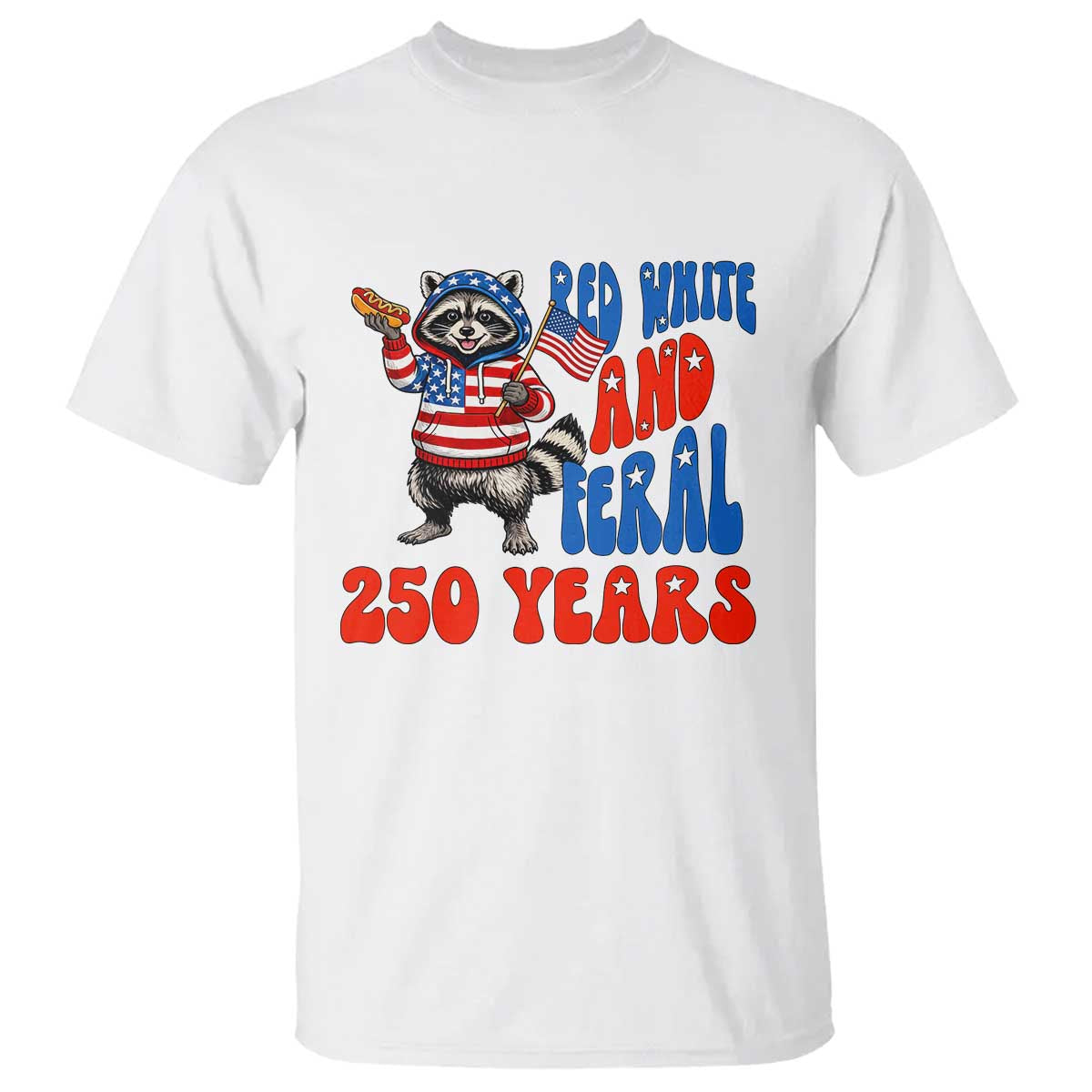 Funny Patriotic Raccoon T Shirt Red White And Feral 250 Years TS12 White Print Your Wear