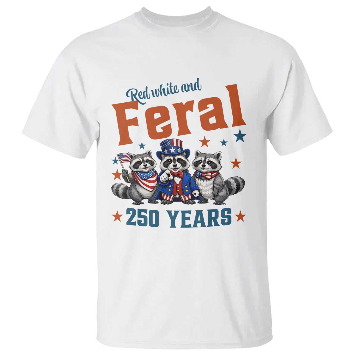 Funny Raccoon Red White And Feral USA 250 Anniversary T Shirt TS12 White Print Your Wear
