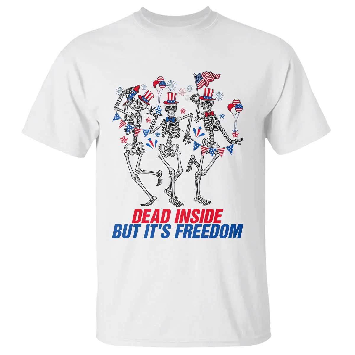 Patriotic Dancing Skeleton T Shirt Dead Inside But Its Freedom TS12 White Print Your Wear