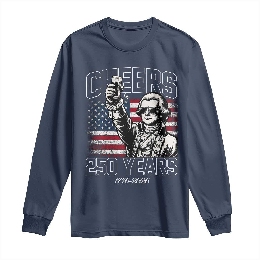 Patriotic Thomas Jefferson Long Sleeve Shirt Cheers To 250 Years TS12 Navy Print Your Wear