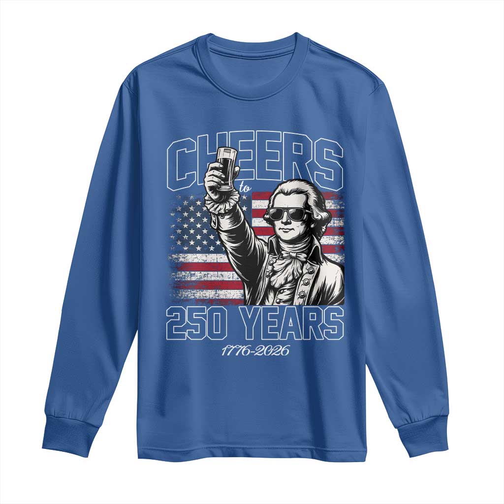 Patriotic Thomas Jefferson Long Sleeve Shirt Cheers To 250 Years TS12 Royal Blue Print Your Wear