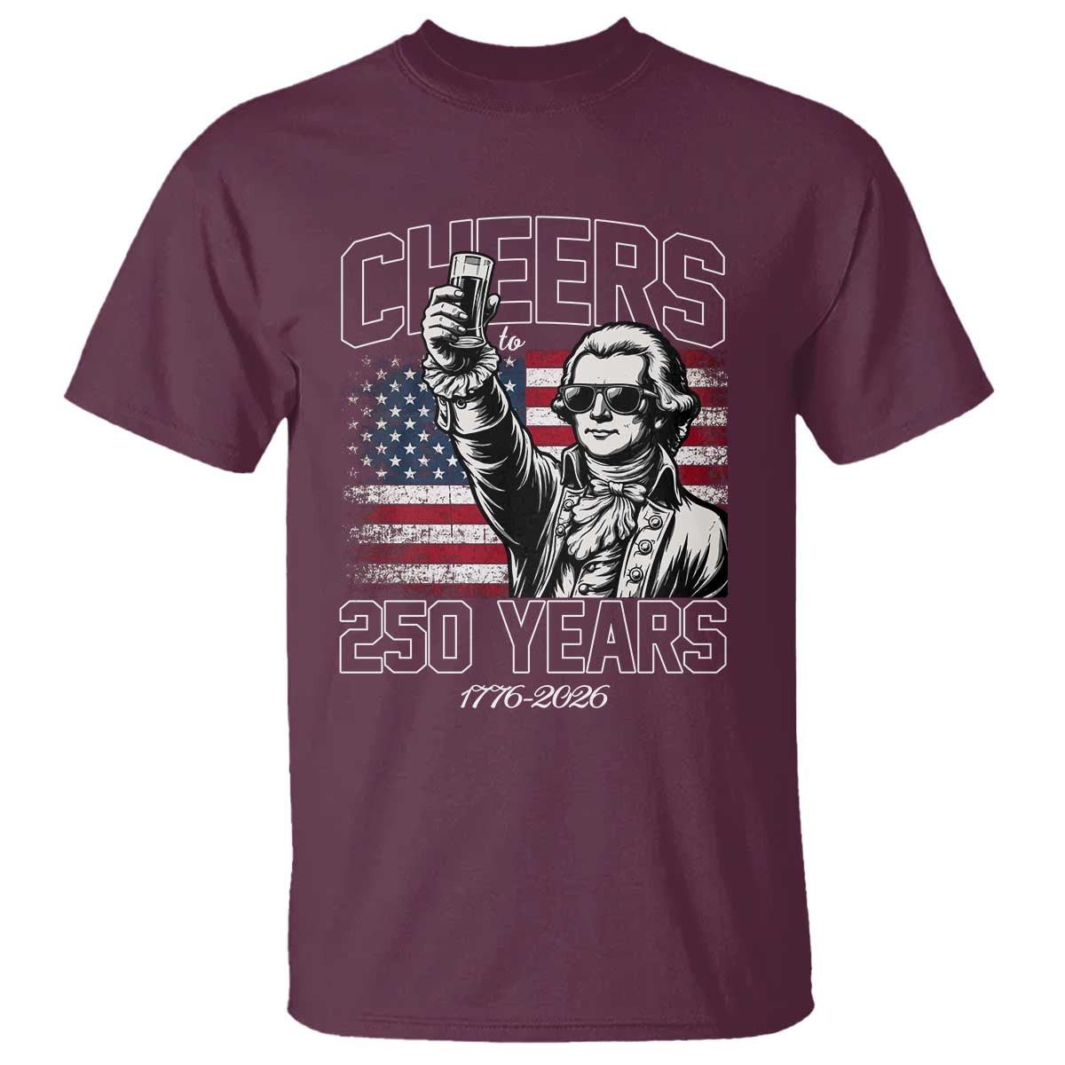Patriotic Thomas Jefferson T Shirt Cheers To 250 Years TS12 Maroon Print Your Wear