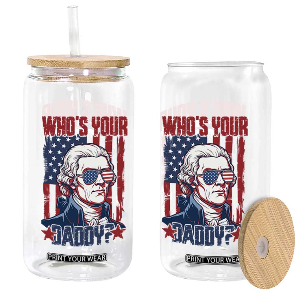 Funny Thomas Jefferson Glass Can Who Is Your Daddy TS12 Print Your Wear